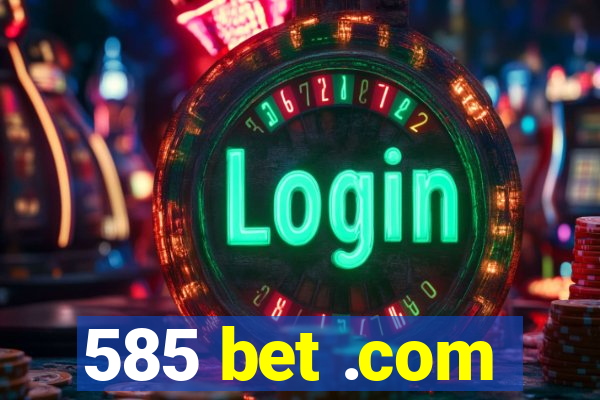 585 bet .com